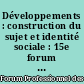 Développements : construction du sujet et identité sociale : 15e forum professionnel des psychologues, Paris, 1997