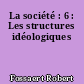 La société : 6 : Les structures idéologiques