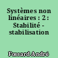 Systèmes non linéaires : 2 : Stabilité - stabilisation