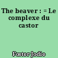 The beaver : = Le complexe du castor