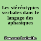 Les stéréotypies verbales dans le langage des aphasiques