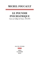 Le pouvoir psychiatrique : cours au Collège de France, 1973-1974