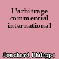 L'arbitrage commercial international