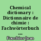 Chemical dictionary : Dictionnaire de chimie : Fachwörterbuch für Chemie