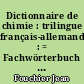 Dictionnaire de chimie : trilingue français-allemand-anglais : = Fachwörterbuch für Chemie : = Chemical dictionary