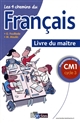Les 4 chemins du français : livre du maître : CM1, cycle 3 : programmes 2008