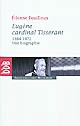 Eugène, cardinal Tisserant, 1884-1972 : une biographie
