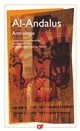 Al-Andalus : Anthologie : choix de textes, traduction, présentation, annexes, chronologie et bibliographie
