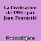 La Civilisation de 1995 : par Jean Fourastié