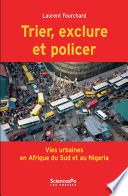 Trier, exclure et policer : Vies urbaines en Afrique du Sud et au Nigeria