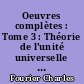 Oeuvres complètes : Tome 3 : Théorie de l'unité universelle : deuxième volume