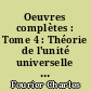 Oeuvres complètes : Tome 4 : Théorie de l'unité universelle : troisième volume