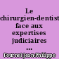 Le chirurgien-dentiste face aux expertises judiciaires et non judiciaires