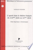L'Aparté dans le théâtre français du XVIIème siècle au XXème siècle : étude linguistique et dramaturgique