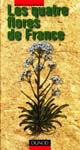 Les quatre flores de France : Corse comprise : (générale, alpine, méditerranéenne, littorale)