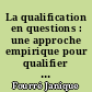 La qualification en questions : une approche empirique pour qualifier la notion de qualification