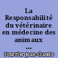 La Responsabilité du vétérinaire en médecine des animaux de compagnie : . Préface de L. [Louis] Kornprobst,..