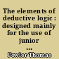 The elements of deductive logic : designed mainly for the use of junior students in the universities
