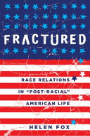 Fractured : race relations in "post-racial" American life