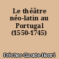 Le théâtre néo-latin au Portugal (1550-1745)
