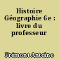 Histoire Géographie 6e : livre du professeur