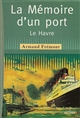La mémoire d'un port : Le Havre