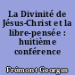 La Divinité de Jésus-Christ et la libre-pensée : huitième conférence