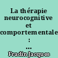 La thérapie neurocognitive et comportementale : prise en charge neurocomportementale des troubles psychologiques et psychiatriques