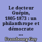 Le docteur Guépin, 1805-1873 : un philanthrope et démocrate nantais : étude de l'action et de la pensée d'un homme de 1848