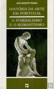 História da arte em Portugal : [5] : O pombalismo e o romantismo