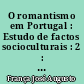 O romantismo em Portugal : Estudo de factos socioculturais : 2 : Os anos de loucura : II