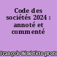 Code des sociétés 2024 : annoté et commenté