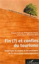 Fin (?) et confins du tourisme : interroger le statut et les pratiques de la récréation contemporaine