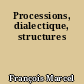 Processions, dialectique, structures