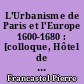 L'Urbanisme de Paris et l'Europe 1600-1680 : [colloque, Hôtel de Coulanges, Paris, 9 juin-2 juillet 1966]