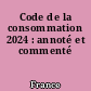 Code de la consommation 2024 : annoté et commenté