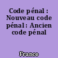 Code pénal : Nouveau code pénal : Ancien code pénal