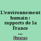 L'environnement humain : rapports de la France à l'O.N.U. [pour la Conférence de Stockholm, juin 1972, sur l'environnement humain]