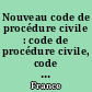 Nouveau code de procédure civile : code de procédure civile, code de l'organisation judiciaire