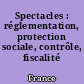 Spectacles : réglementation, protection sociale, contrôle, fiscalité