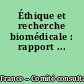 Éthique et recherche biomédicale : rapport ...