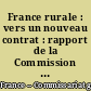France rurale : vers un nouveau contrat : rapport de la Commission "Agriculture, alimentation et développement rural"