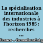 La spécialisation internationale des industries à l'horizon 1985 : recherches méthodologiques et scénarios chiffrés à l'échelle mondiale