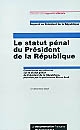 Le statut pénal du Président de la République : rapport au Président de la République : 12 décembre 2002