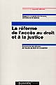 La réforme de l'accès au droit et à la justice : rapport à la garde des Sceaux, ministre de la Justice