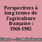 Perspectives à long terme de l'agriculture française : 1968-1985