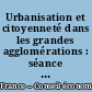 Urbanisation et citoyenneté dans les grandes agglomérations : séance des 28 et 29 mai 1996