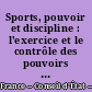 Sports, pouvoir et discipline : l'exercice et le contrôle des pouvoirs disciplinaires des fédérations sportives : rapport adopté le 15 février 1990
