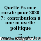Quelle France rurale pour 2020 ? : contribution à une nouvelle politique de développement rural durable