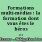 Formations multi-médias : la formation dont vous êtes le héros : actes du colloque européen des 4, 5 et 6 avril 1990